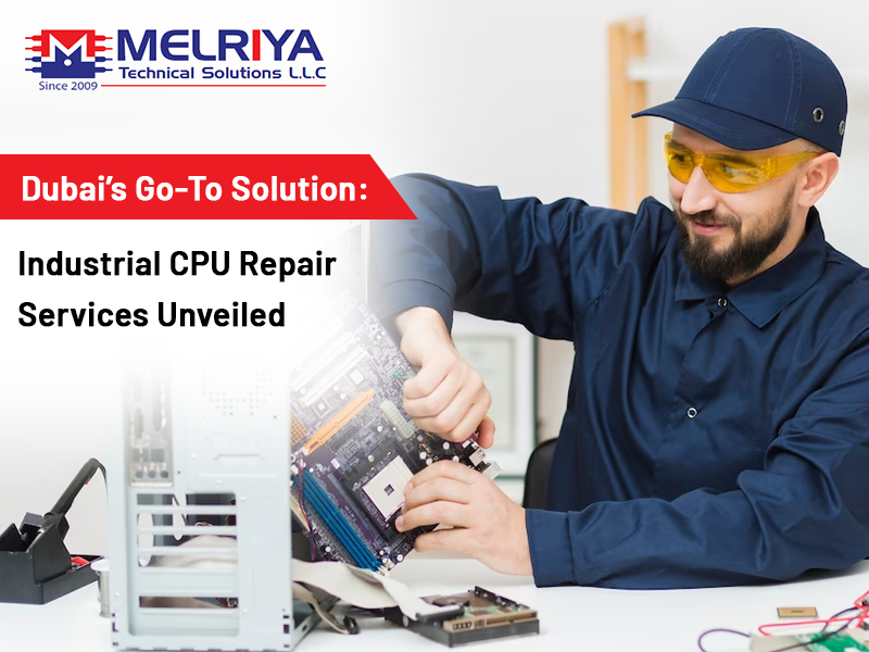 Dubai's Go-To Solution: Industrial CPU Repair Services Unveiled