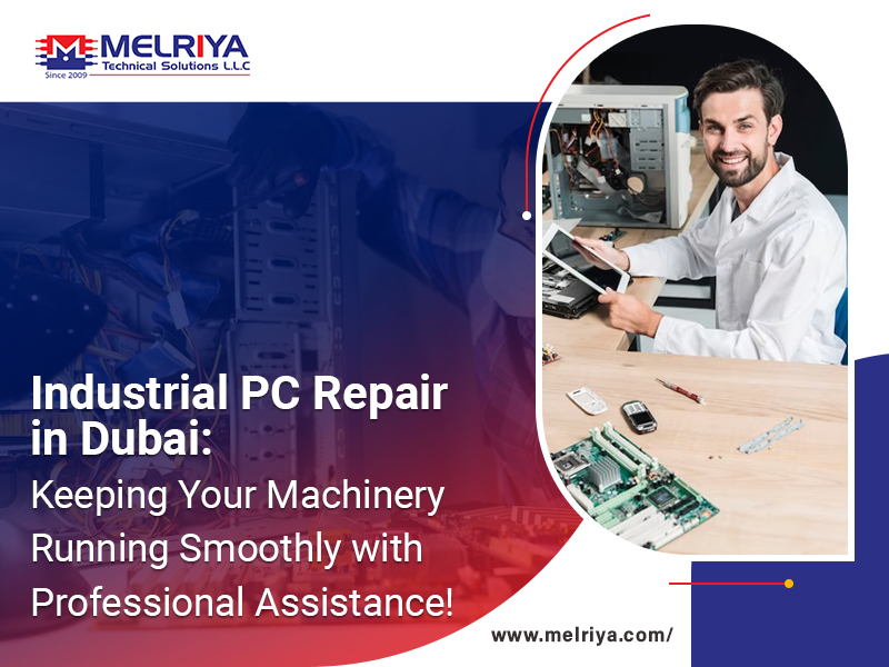 Industrial PC Repair In Dubai: Keeping Your Machinery Running Smoothly With Professional Assistance!
