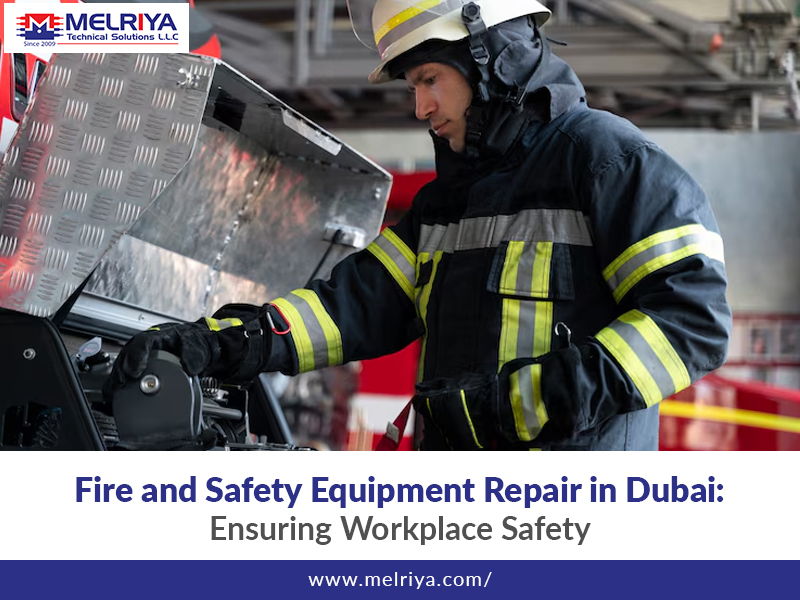Fire and Safety Equipment Repair in Dubai: Ensuring Workplace Safety