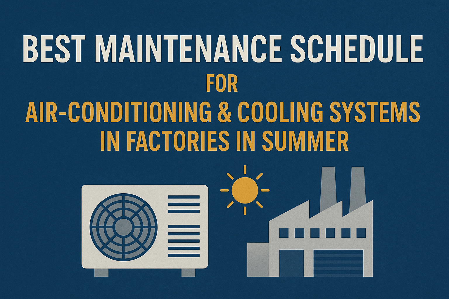 Best Maintenance Schedule for Air-Conditioning & Cooling Systems in Factories in Summer