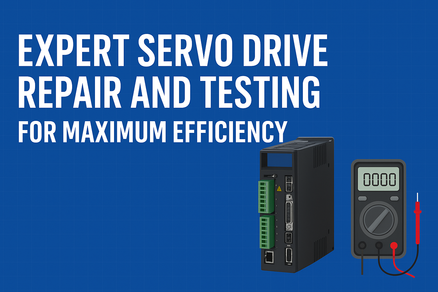 Expert Servo Drive Repair and Testing for Maximum Efficiency